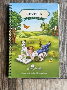 Level K Reader: The Good and the Beautiful Curriculum: Spiral Bound Book 2017